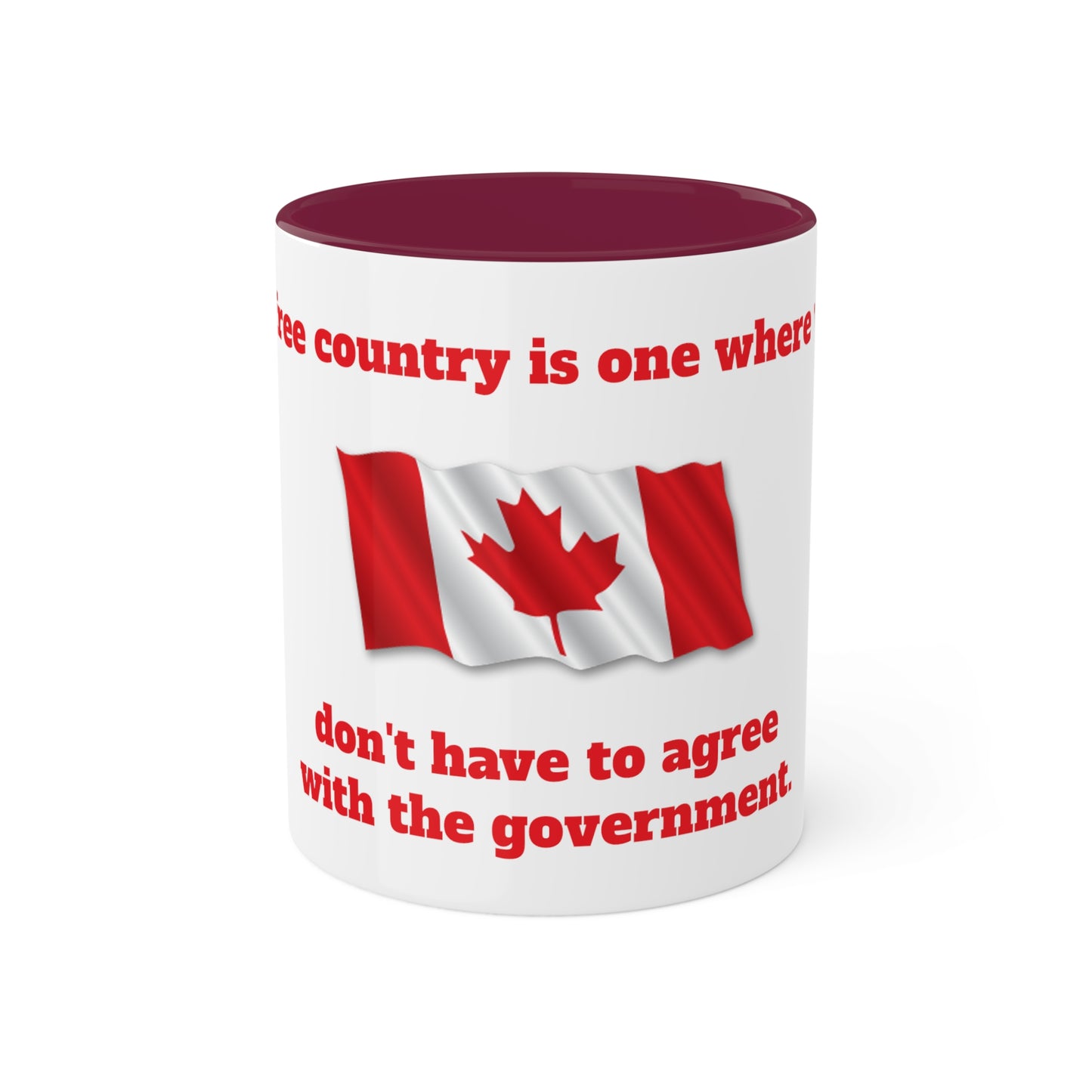 11oz Mugs - "A free country is one where we don't have to agree with the government" (Canada)