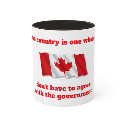 11oz Mugs - "A free country is one where we don't have to agree with the government" (Canada)