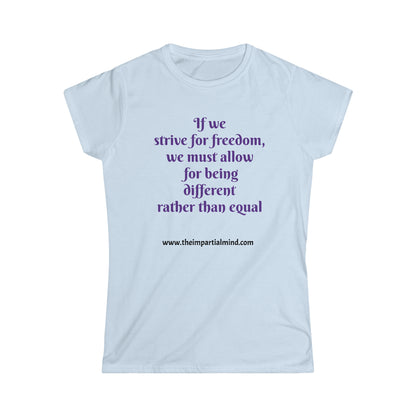 Ladies Soft Tee - If we strive for freedom, we must allow for being different, rather than equal