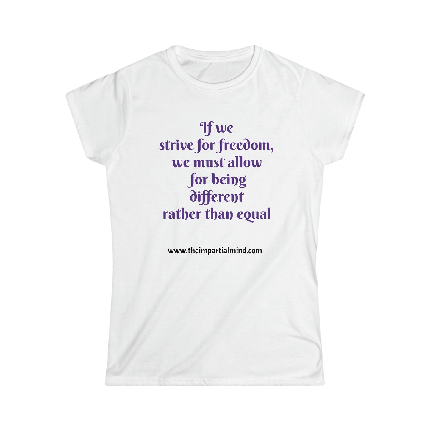 Ladies Soft Tee - If we strive for freedom, we must allow for being different, rather than equal