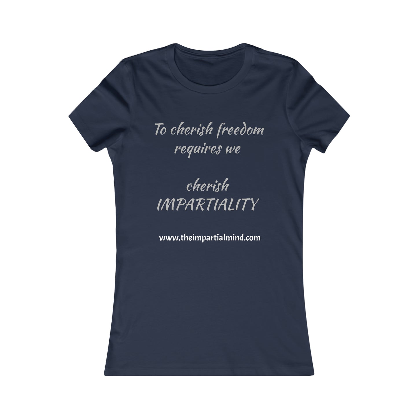 Ladies Tee - To cherish freedom requires we cherish IMPARTIALITY