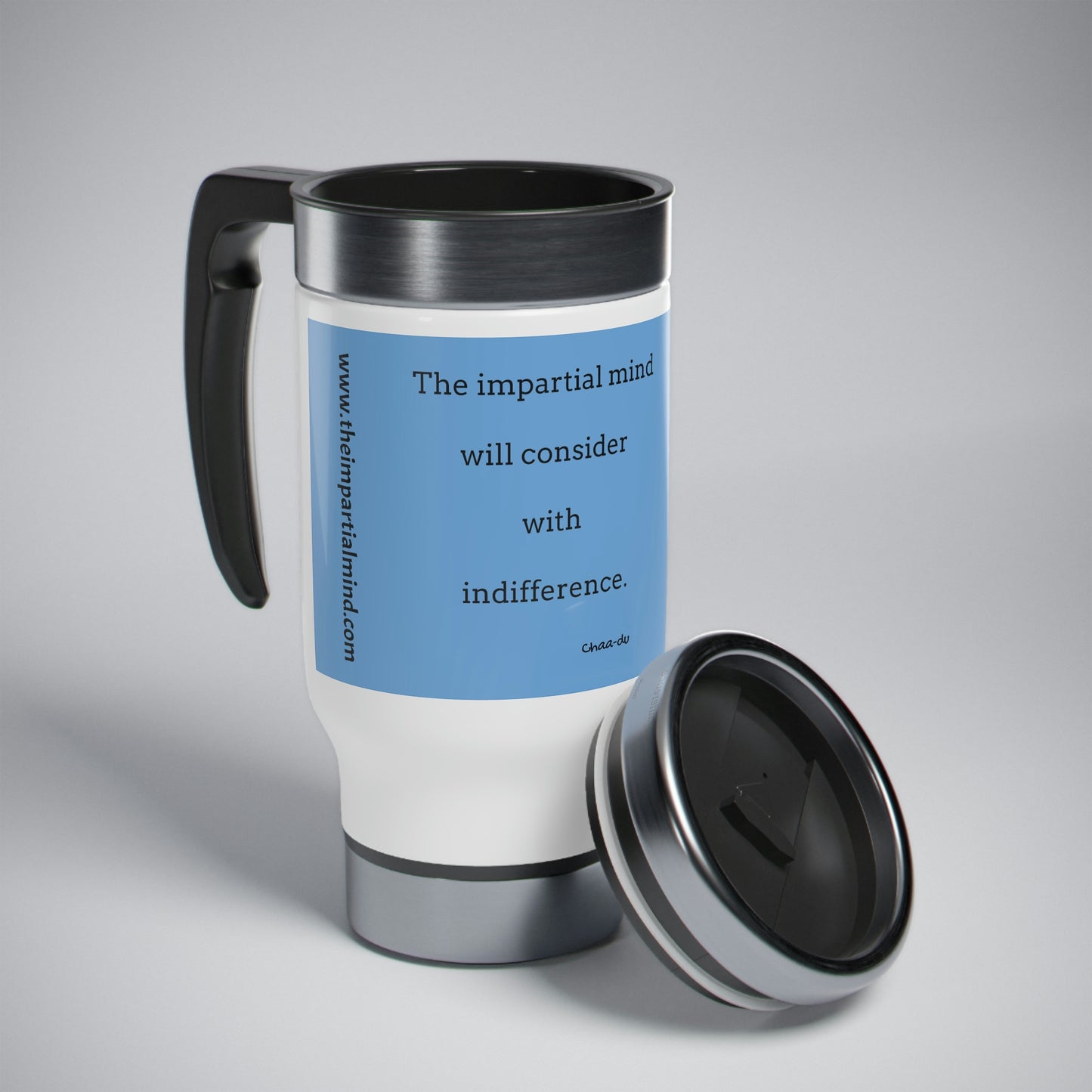 Stainless Steel Travel Mug with Handle - The impartial mind will consider with indifference.