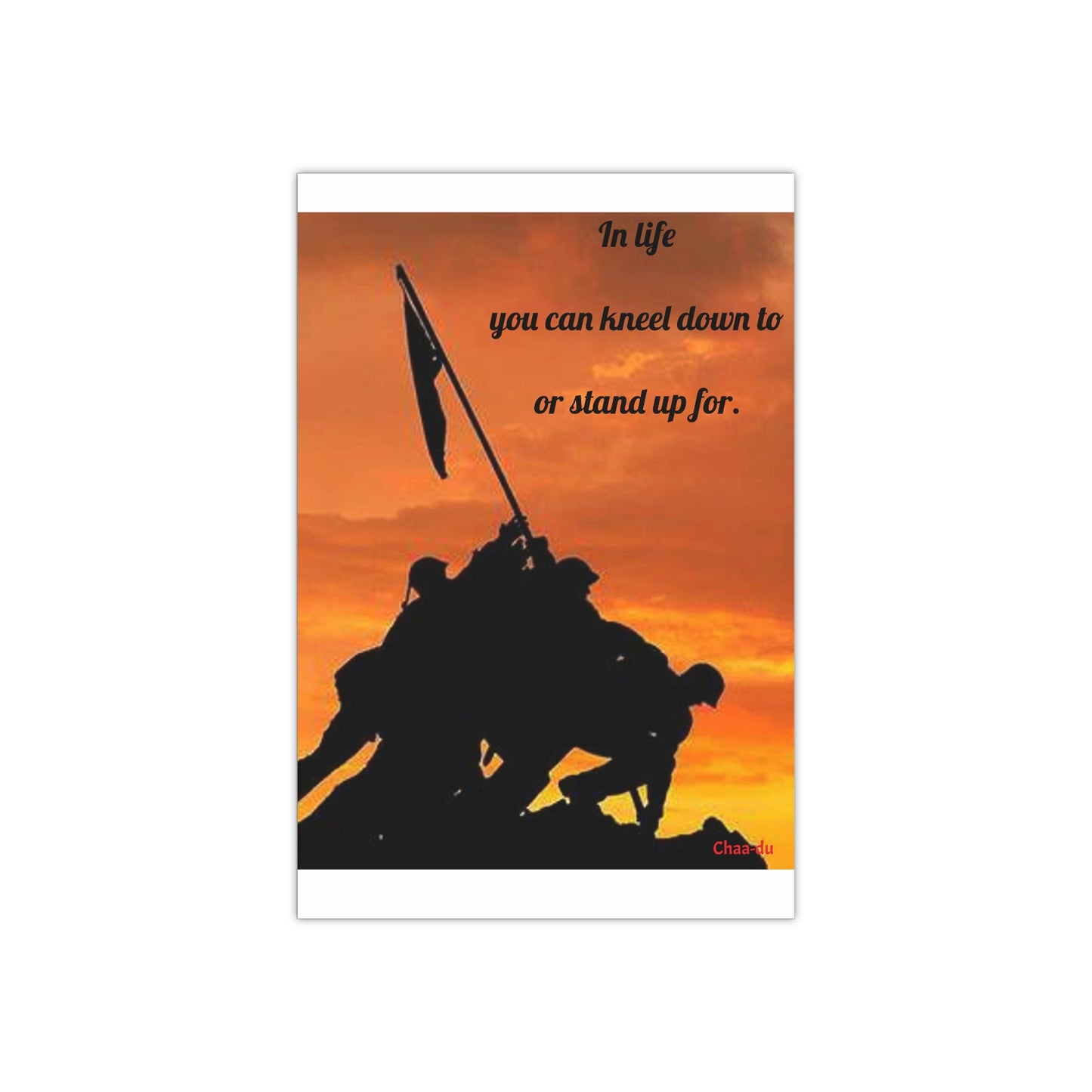 Wall Poster Art - "In life you can kneel down to or stand up for"