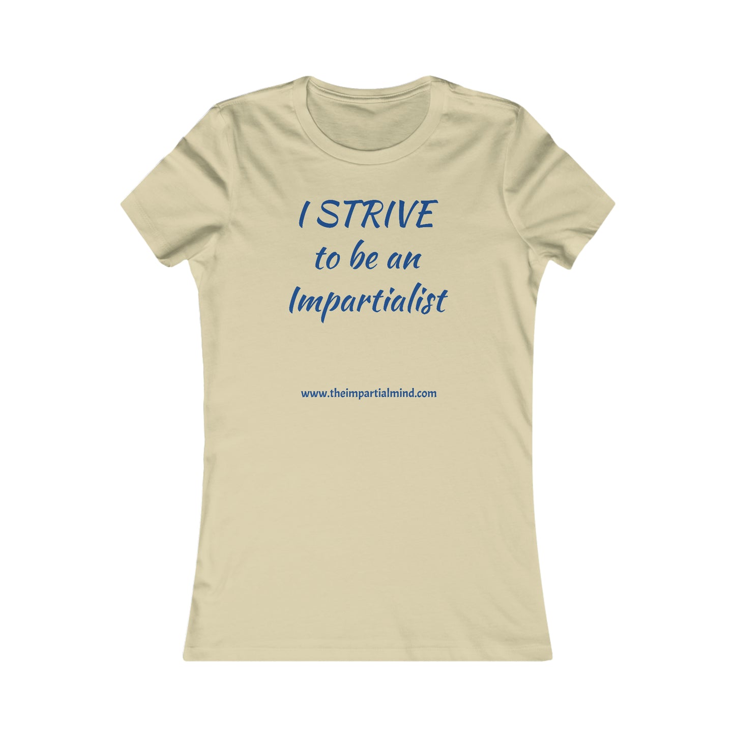 Ladies'  Tee - I STRIVE to be an impartialist