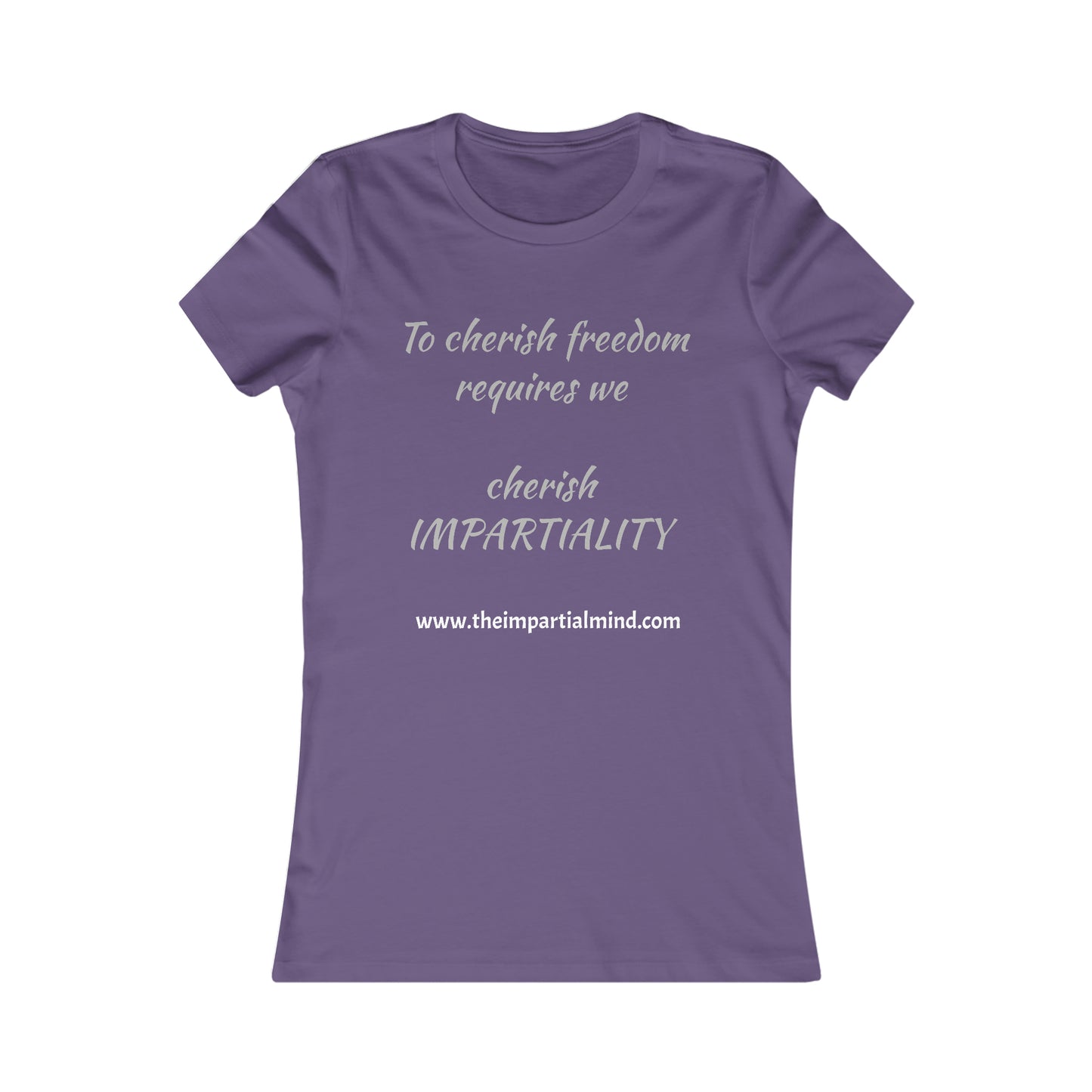 Ladies Tee - To cherish freedom requires we cherish IMPARTIALITY