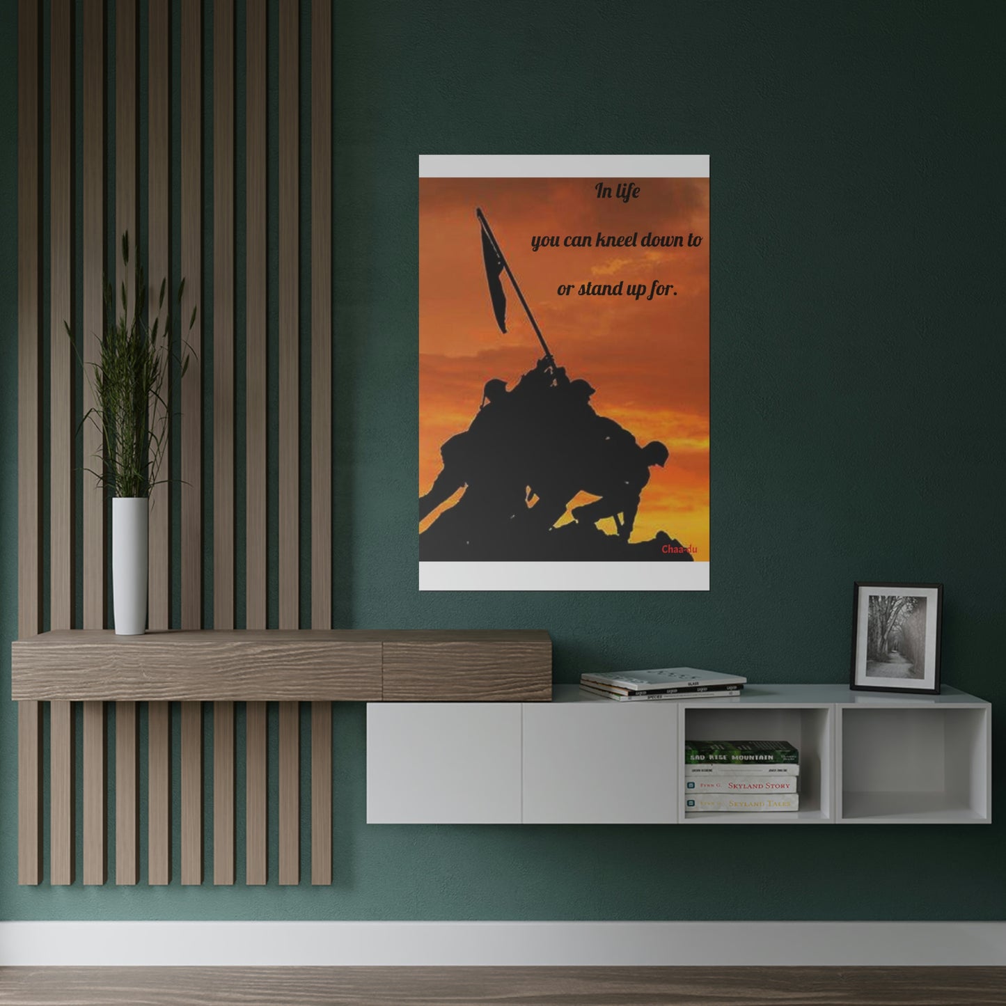 Wall Poster Art - "In life you can kneel down to or stand up for"