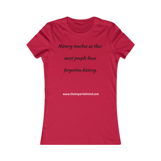 Ladies Tee - History teaches us that most people have forgotten history