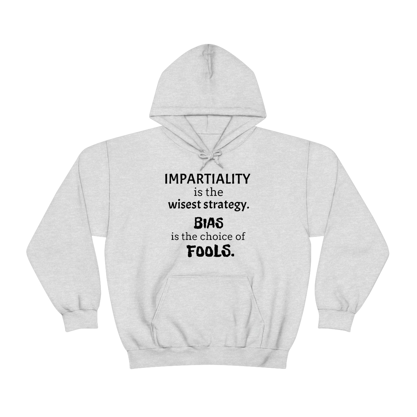 Ladies Hooded Sweatshirt -  Impartiality is the wisest strategy.  Bias is the choice of fools.