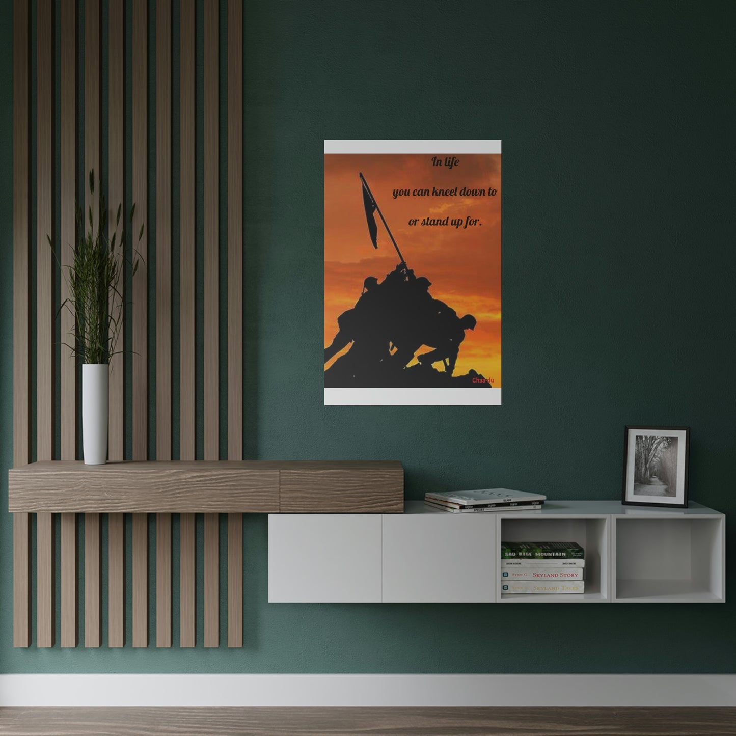 Wall Poster Art - "In life you can kneel down to or stand up for"