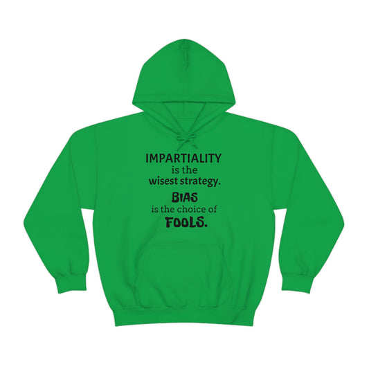 Ladies Hooded Sweatshirt -  Impartiality is the wisest strategy.  Bias is the choice of fools.