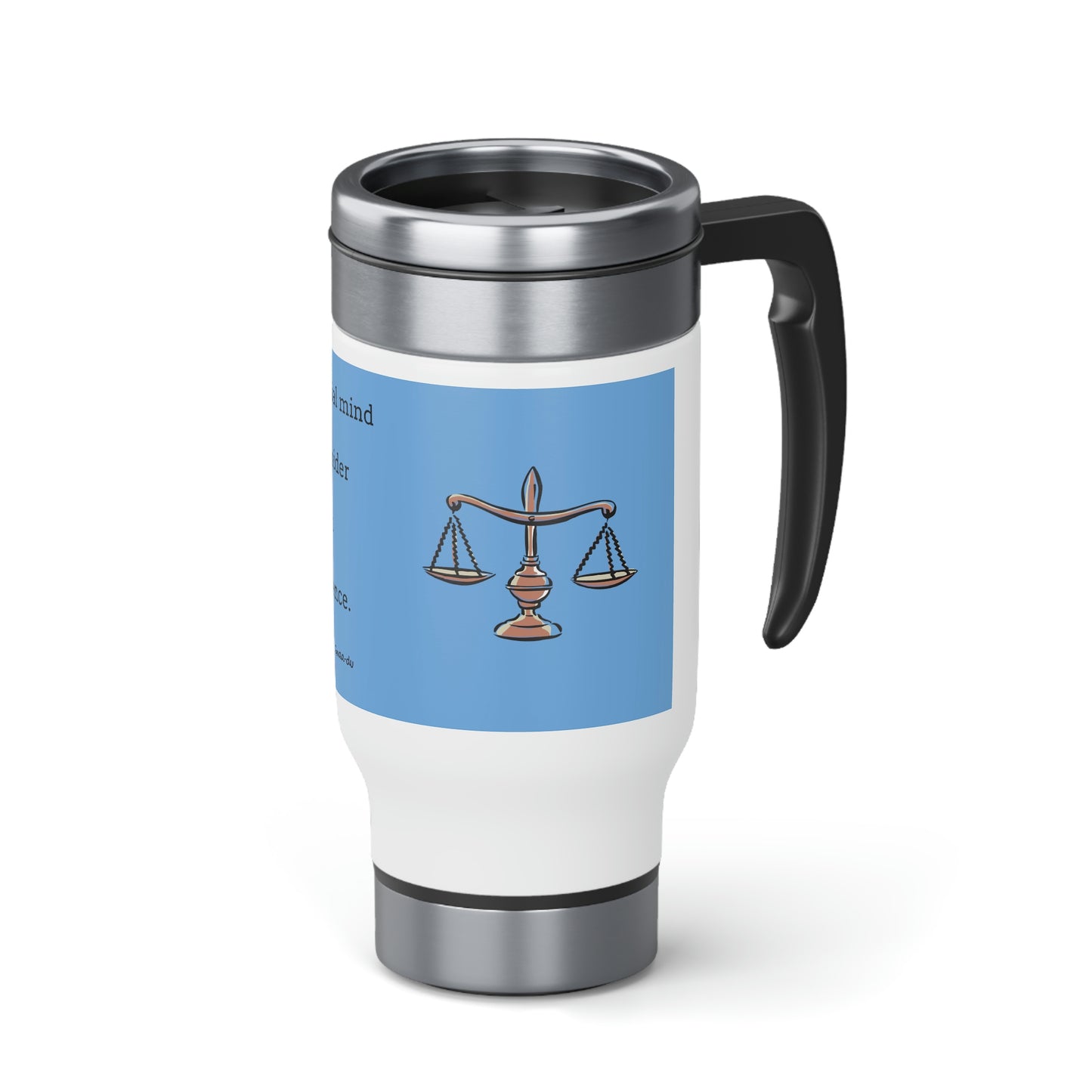 Stainless Steel Travel Mug with Handle - The impartial mind will consider with indifference.