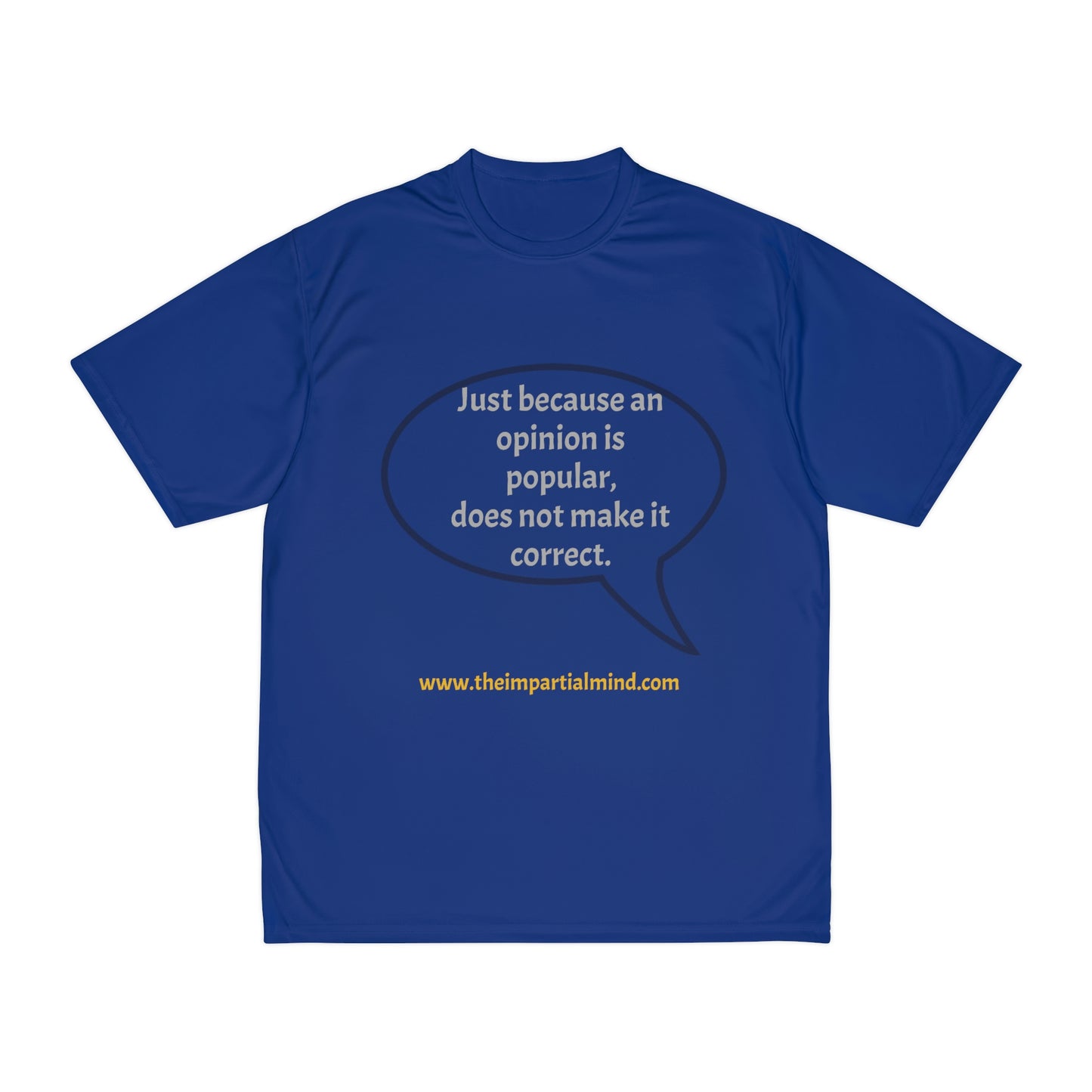 Men's Performance T-Shirt - Just because an opinion is popular, does not make it correct.