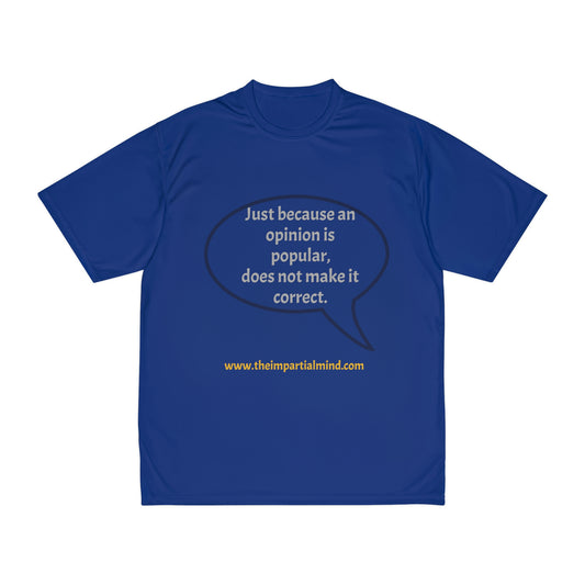 Men's Performance T-Shirt - Just because an opinion is popular, does not make it correct.