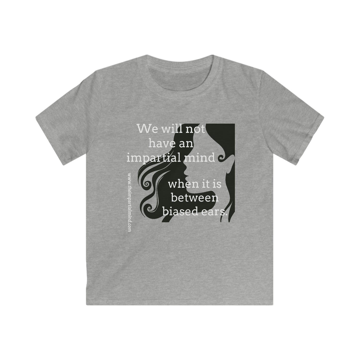 Children's Softstyle Tee (Girls) - We will not have an impartial mind...