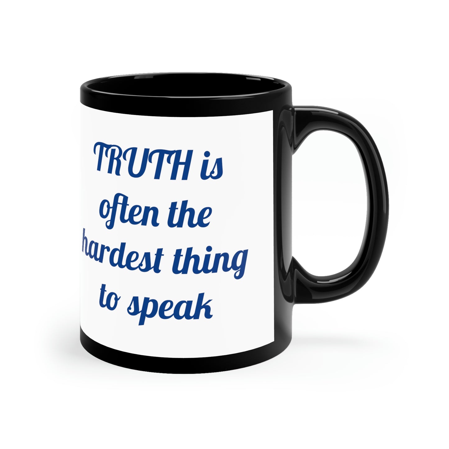 11oz Black Mug - TRUTH is often the hardest thing to speak