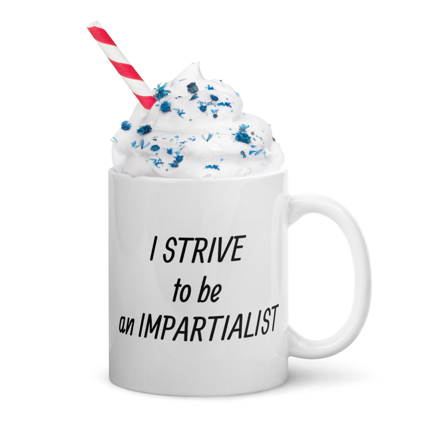 White glossy mug - I STRIVE TO BE AN IMPARTIALIST